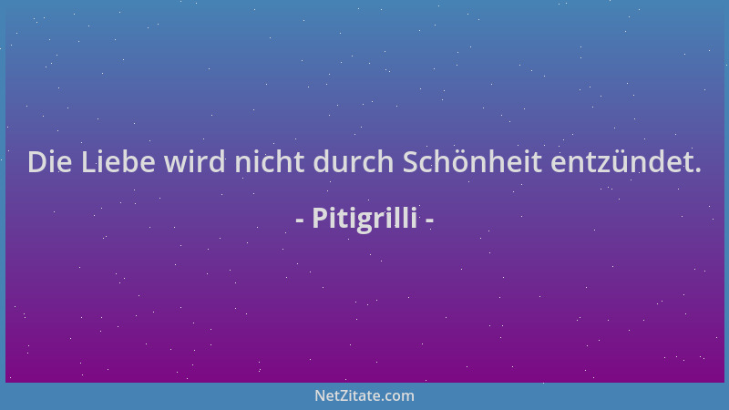Pitigrilli - Die Liebe wird nicht durch Schönheit entzündet....