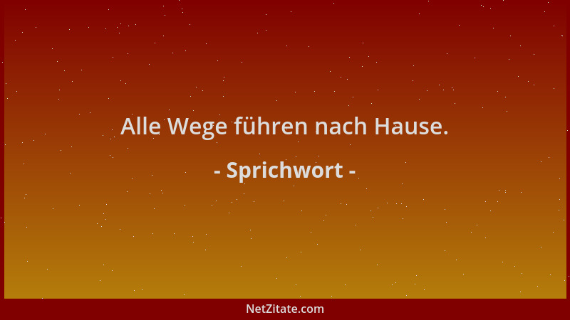 Sprichwort - Alle Wege führen nach Hause....