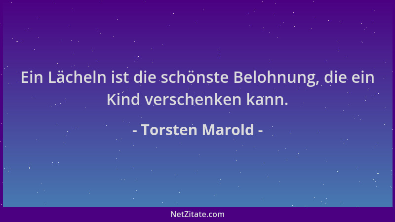 Torsten Marold - Ein Lächeln ist die schönste Belohnung, die ein Kind verschenken kann....