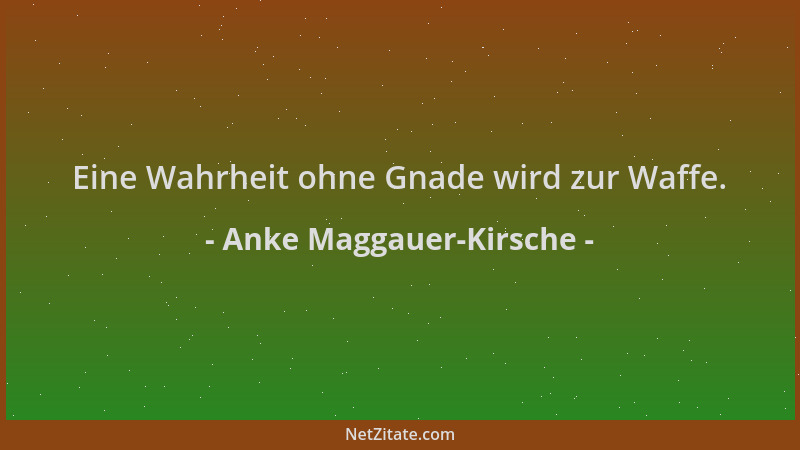 Anke Maggauer-Kirsche - Eine Wahrheit ohne Gnade wird zur Waffe....
