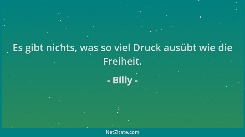 Billy - Es gibt nichts, was so viel Druck ausübt wie die Freiheit....
