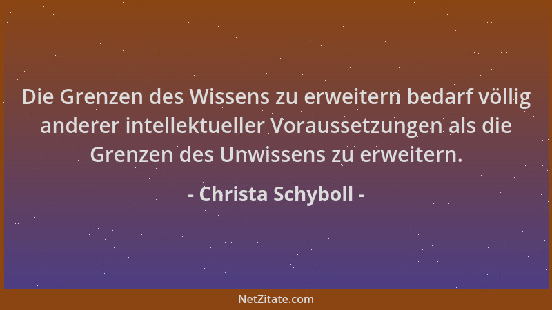 Christa Schyboll - Die Grenzen des Wissens zu erweitern bedarf völlig anderer intellektueller Voraussetzungen als die Grenz...