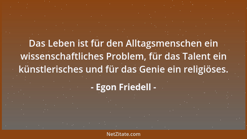 Egon Friedell - Eine jede Revolution hat ihre Geburtsstunde in dem Augenblick, wo irgendein öffentliches Unrecht in irgende...