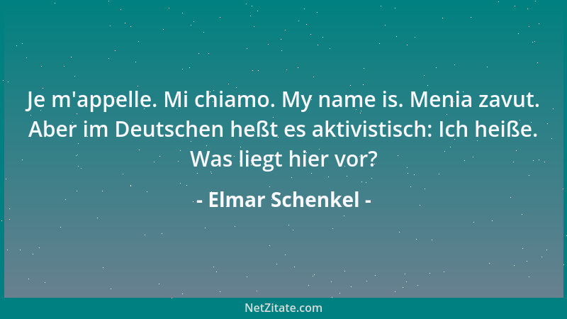 Elmar Schenkel - Je m 'appelle. Mi chiamo. My name is. Menia zavut. Aber im Deutschen heßt es aktivistisch: Ich heiße. Was l...