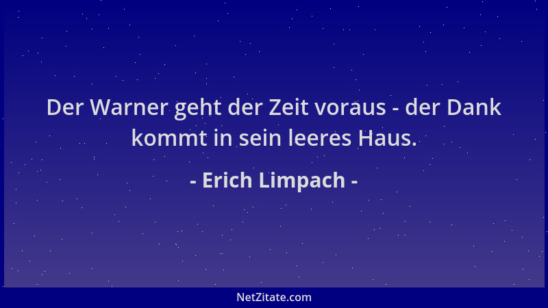 Erich Limpach - Der Warner geht der Zeit voraus - der Dank kommt in sein leeres Haus....