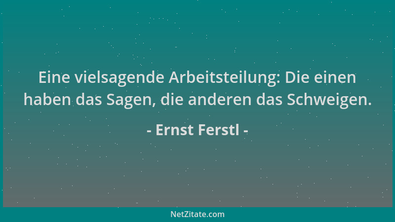Ernst Ferstl - Eine vielsagende Arbeitsteilung: Die einen haben das Sagen, die anderen das Schweigen....