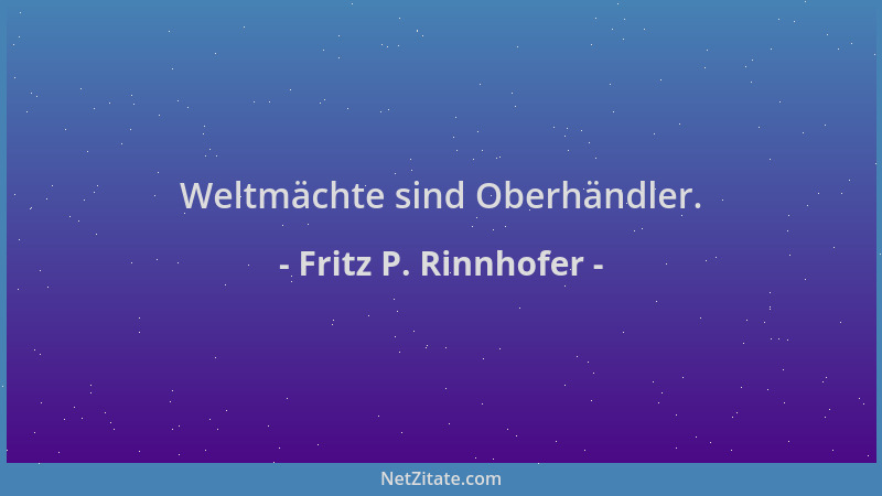 Fritz P. Rinnhofer - Weltmächte sind Oberhändler....