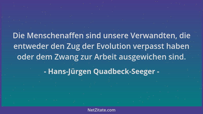 Hans-Jürgen Quadbeck-Seeger - Die Menschenaffen sind unsere Verwandten, die entweder den Zug der Evolution verpasst haben o...