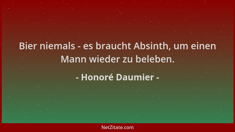 Honoré Daumier - Bier niemals - es braucht Absinth, um einen Mann wieder zu beleben....