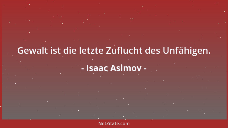 Isaac Asimov - Gewalt ist die letzte Zuflucht des Unfähigen....