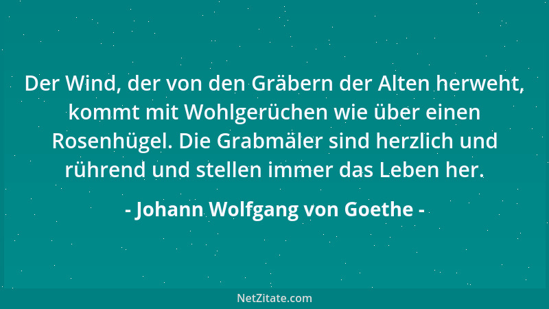 Johann Wolfgang von Goethe - Weite Welt und breites Leben, Langer Jahre redlich Streben, Stets geforscht und stets gegründe...