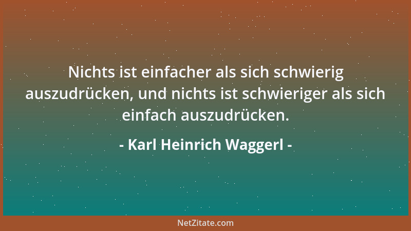 Karl Heinrich Waggerl - Nichts erfordert mehr Geist, als nichts zu tun zu haben und trotzdem nichts zu tun....