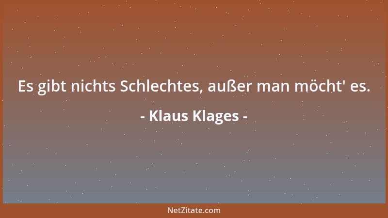 Klaus Klages - Es gibt nichts Schlechtes, außer man möcht ' es....