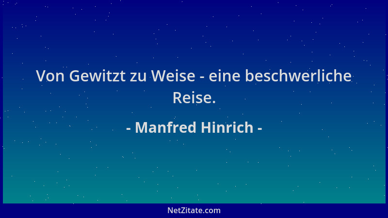 Manfred Hinrich - Von Gewitzt zu Weise - eine beschwerliche Reise....