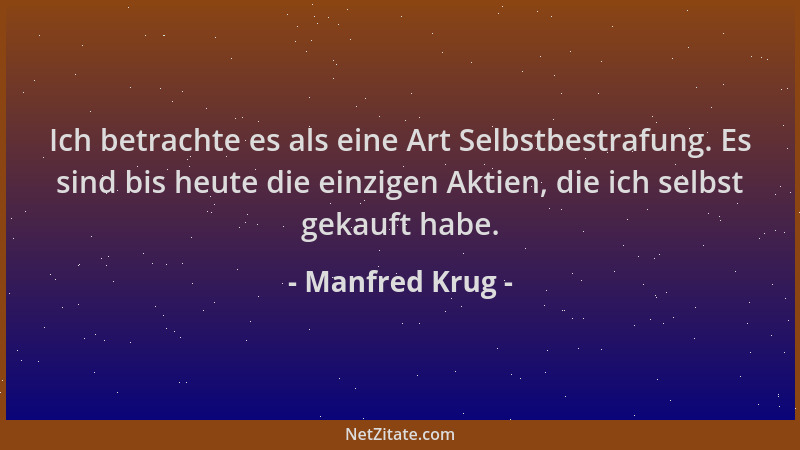 Manfred Krug - Ich betrachte es als eine Art Selbstbestrafung. Es sind bis heute die einzigen Aktien, die ich selbst gekauf...