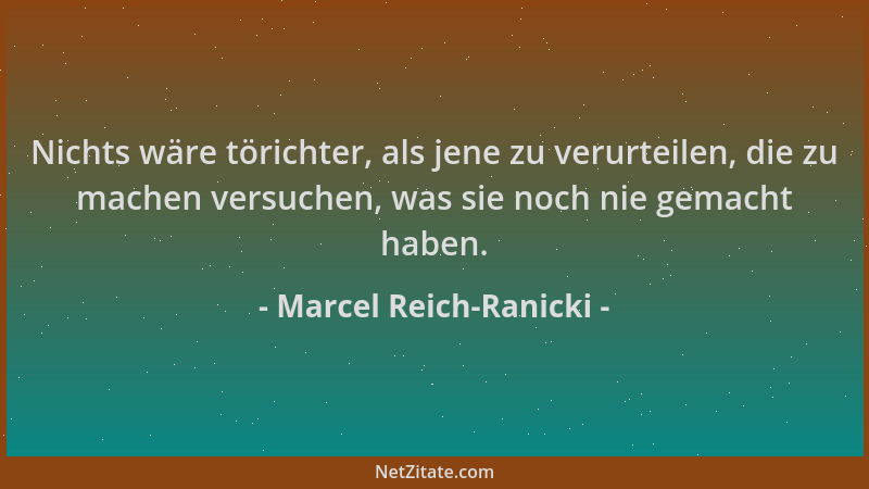 Marcel Reich-Ranicki - Nichts wäre törichter, als jene zu verurteilen, die zu machen versuchen, was sie noch nie gemacht ha...