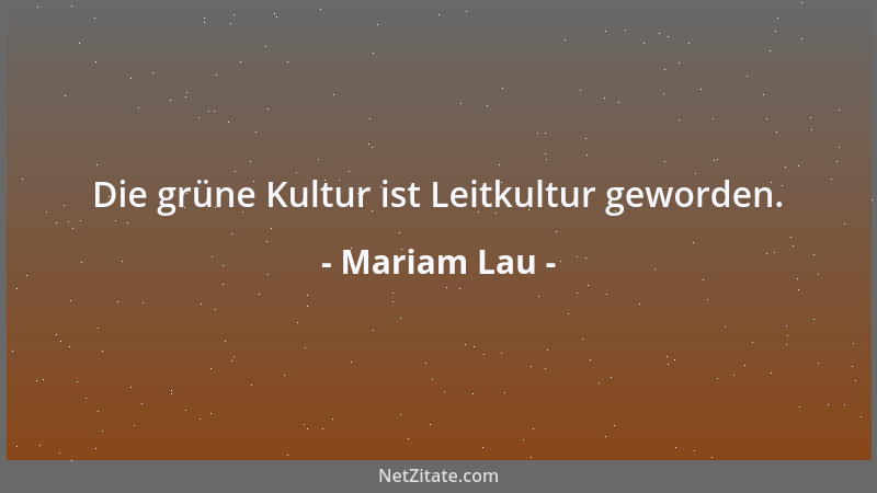 Mariam Lau - Die grüne Kultur ist Leitkultur geworden....