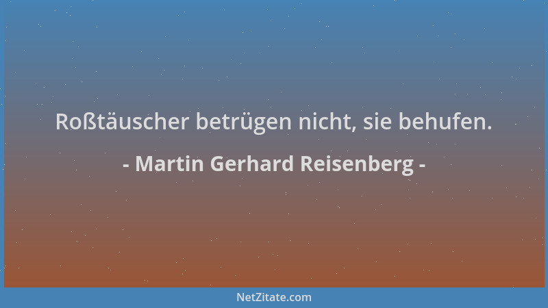 Martin Gerhard Reisenberg - Roßtäuscher betrügen nicht, sie behufen....