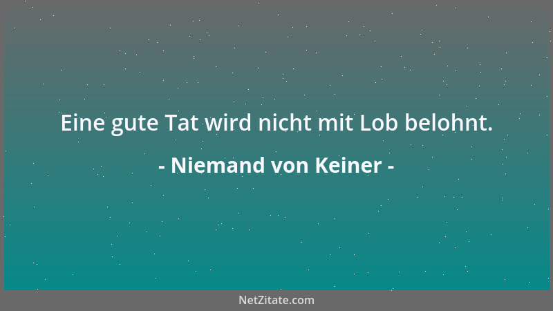 Niemand von Keiner - Eine gute Tat wird nicht mit Lob belohnt....