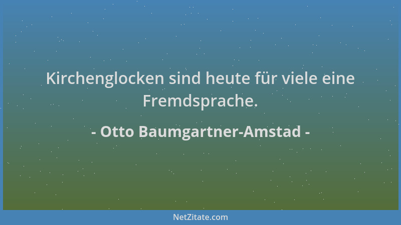 Otto Baumgartner-Amstad - Kirchenglocken sind heute für viele eine Fremdsprache....