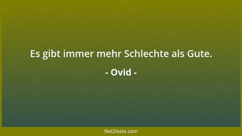 Ovid - Es gibt immer mehr Schlechte als Gute....