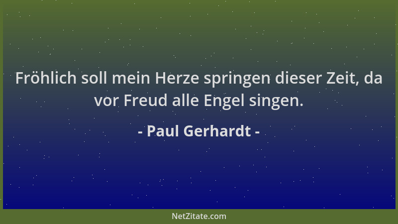 Paul Gerhardt - Fröhlich soll mein Herze springen dieser Zeit, da vor Freud alle Engel singen....