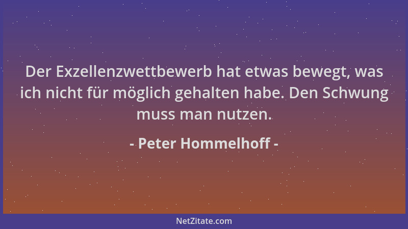 Peter Hommelhoff - Der Exzellenzwettbewerb hat etwas bewegt, was ich nicht für möglich gehalten habe. Den Schwung muss man...