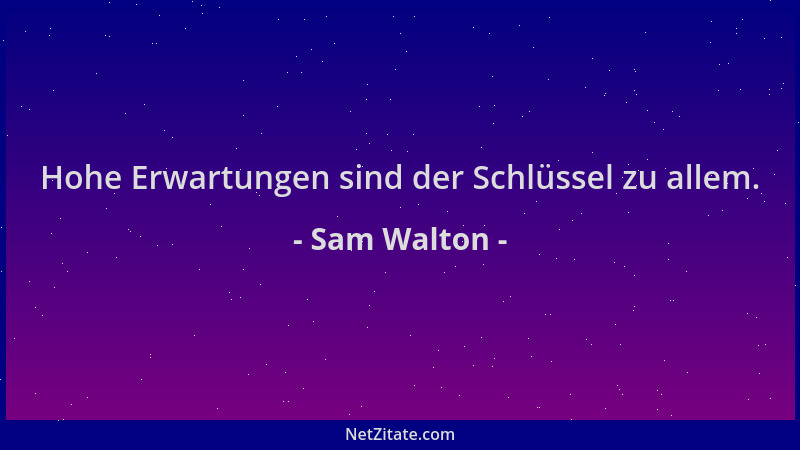 Sam Walton - Hohe Erwartungen sind der Schlüssel zu allem....