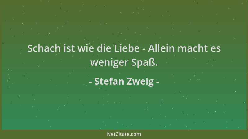 Stefan Zweig - Schach ist wie die Liebe - Allein macht es weniger Spaß....