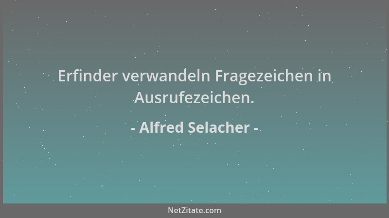 Alfred Selacher - Erfinder verwandeln Fragezeichen in Ausrufezeichen....