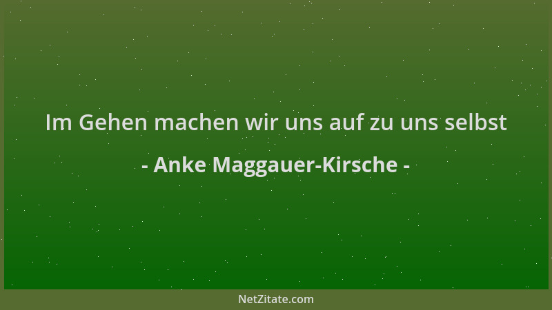 Anke Maggauer-Kirsche - Im Gehen machen wir uns auf zu uns selbst...