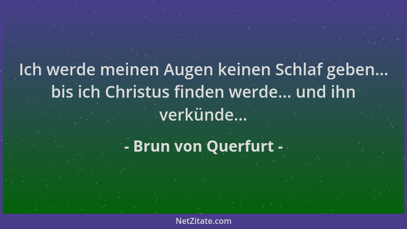 Brun von Querfurt - Ich werde meinen Augen keinen Schlaf geben... bis ich Christus finden werde... und ihn verkünde......