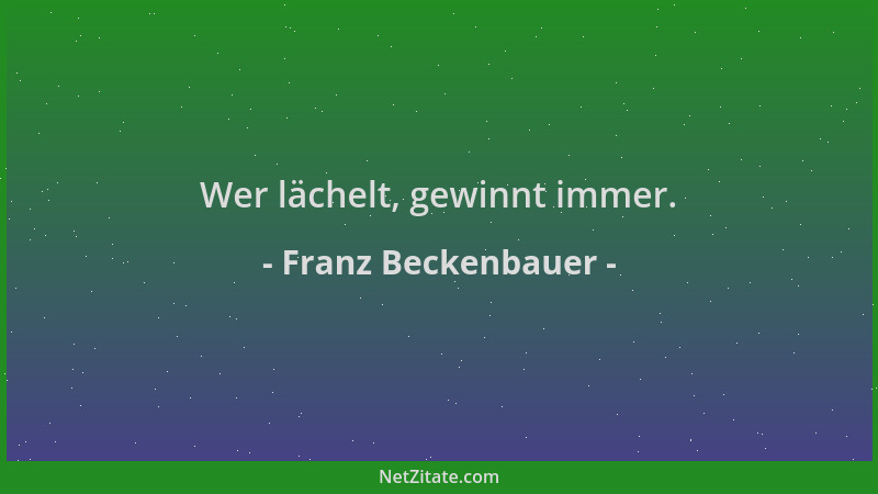 Franz Beckenbauer - Wer lächelt, gewinnt immer....
