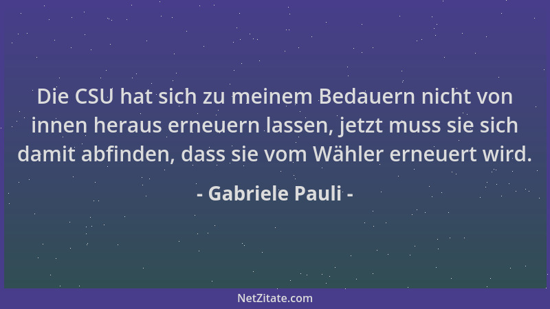 Gabriele Pauli - Die CSU hat sich zu meinem Bedauern nicht von innen heraus erneuern lassen, jetzt muss sie sich damit abfi...