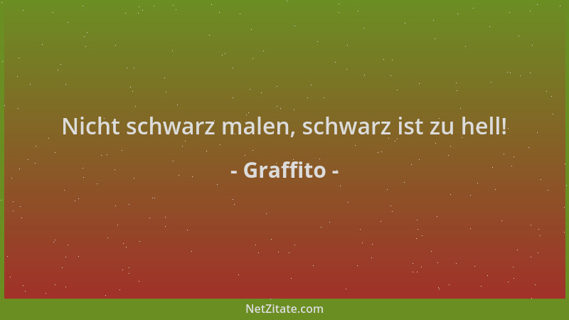 Graffito - Nicht schwarz malen, schwarz ist zu hell!...