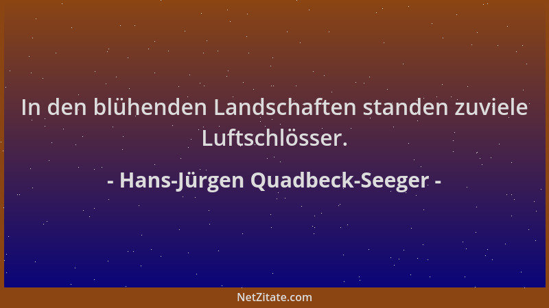 Hans-Jürgen Quadbeck-Seeger - In den blühenden Landschaften standen zuviele Luftschlösser....