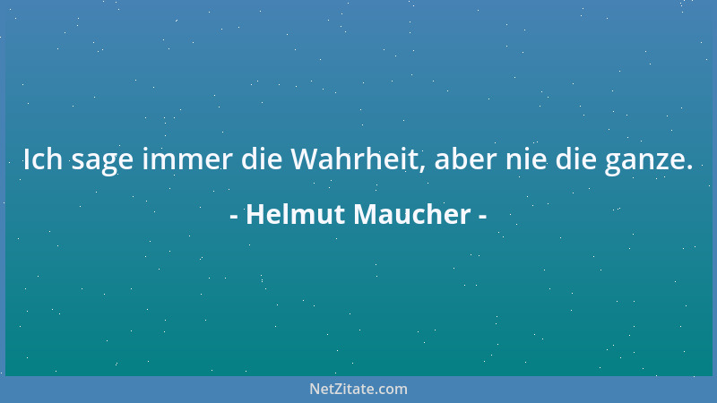 Helmut Maucher - Ich sage immer die Wahrheit, aber nie die ganze....