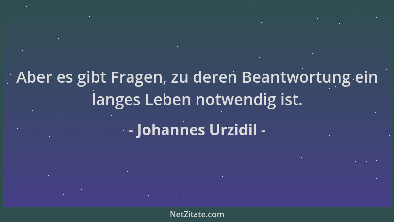 Johannes Urzidil - Aber es gibt Fragen, zu deren Beantwortung ein langes Leben notwendig ist....