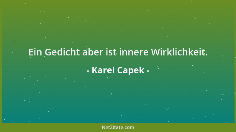 Karel Capek - Ein Gedicht aber ist innere Wirklichkeit....