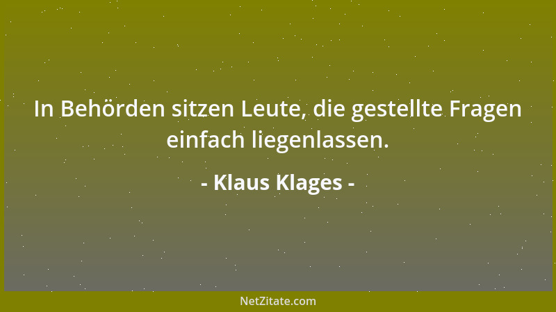 Klaus Klages - In Behörden sitzen Leute, die gestellte Fragen einfach liegenlassen....