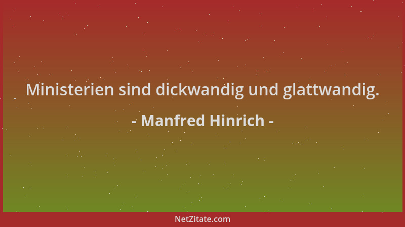 Manfred Hinrich - Ministerien sind dickwandig und glattwandig....