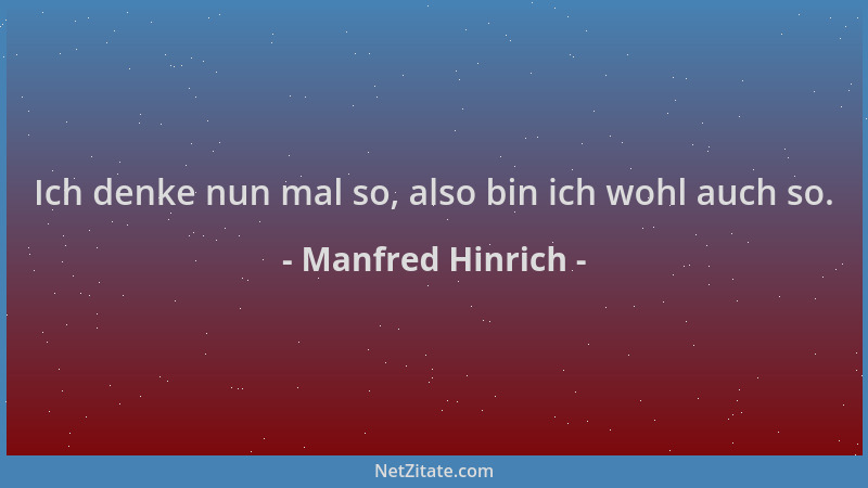 Manfred Hinrich - Ich denke nun mal so, also bin ich wohl auch so....
