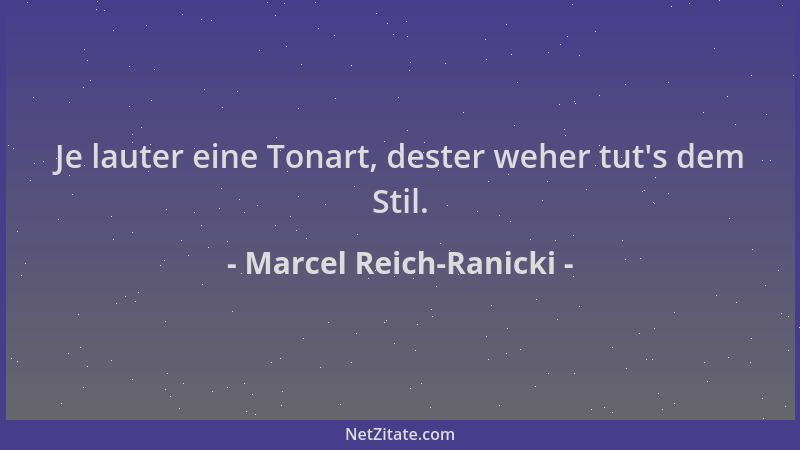 Marcel Reich-Ranicki - Je lauter eine Tonart, dester weher tut 's dem Stil....