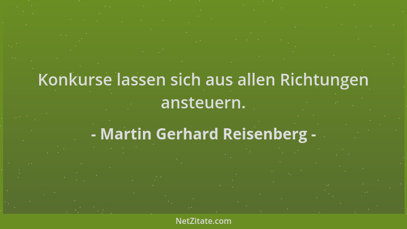 Martin Gerhard Reisenberg - Konkurse lassen sich aus allen Richtungen ansteuern....