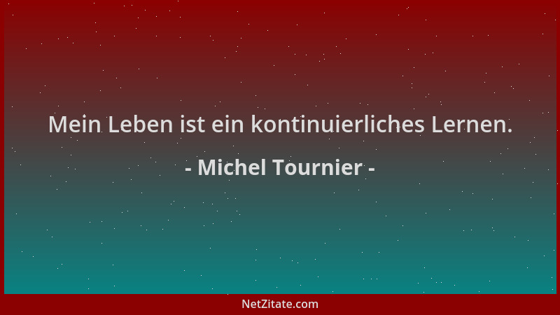 Michel Tournier - Mein Leben ist ein kontinuierliches Lernen....