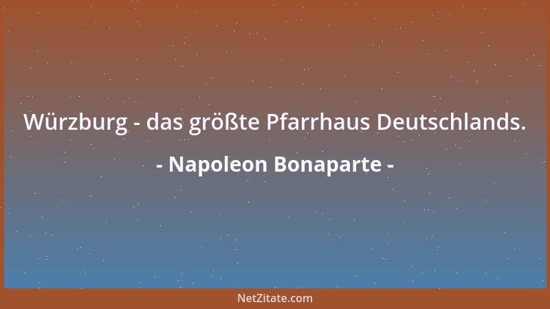 Napoleon Bonaparte - Würzburg - das größte Pfarrhaus Deutschlands....