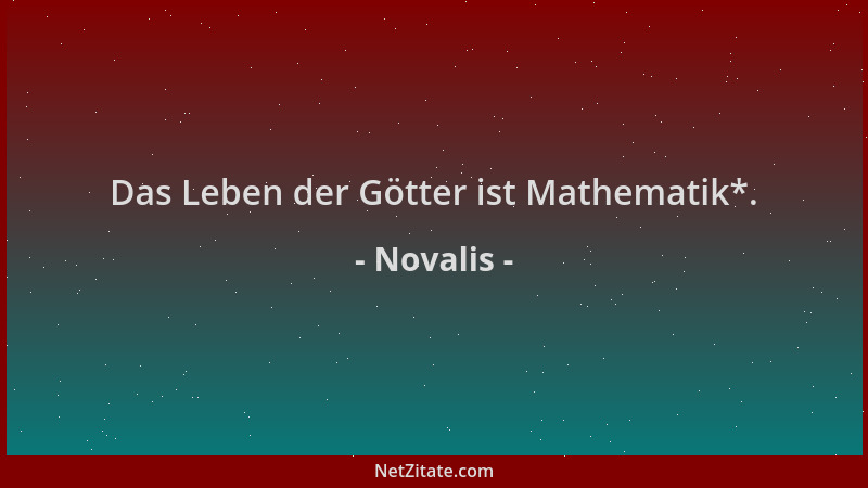 Novalis - Das Leben der Götter ist Mathematik*....