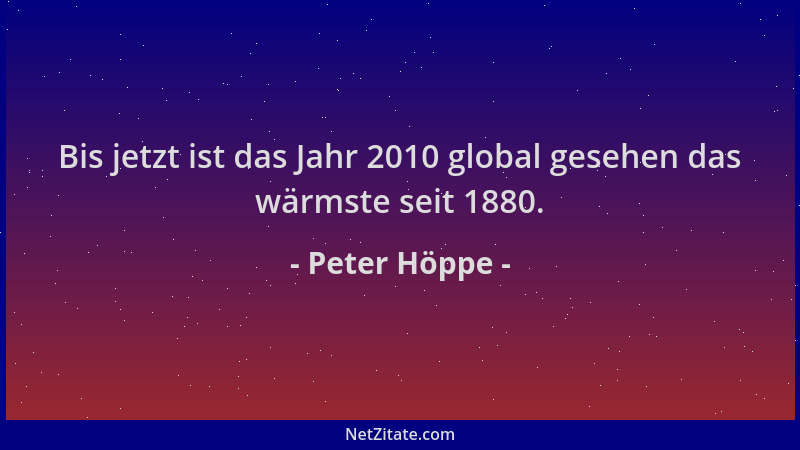 Peter Höppe - Bis jetzt ist das Jahr 2010 global gesehen das wärmste seit 1880....