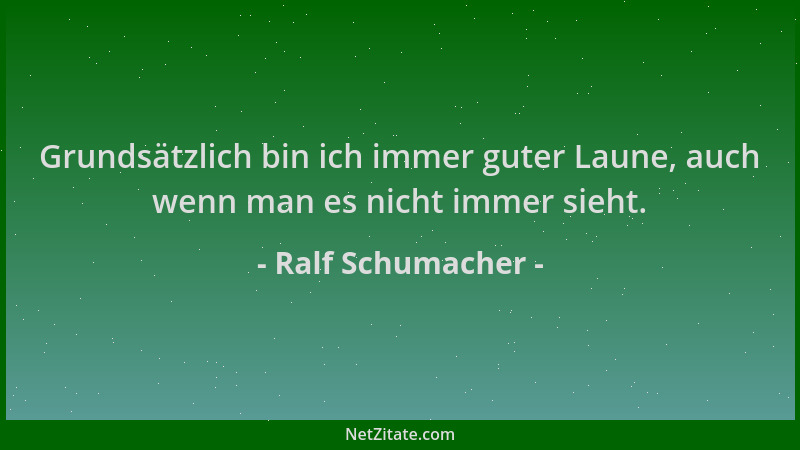 Ralf Schumacher - Grundsätzlich bin ich immer guter Laune, auch wenn man es nicht immer sieht....
