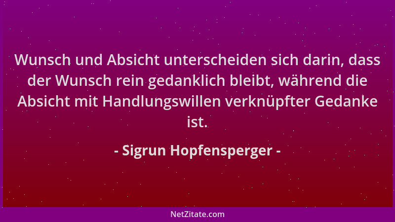 Sigrun Hopfensperger - Wunsch und Absicht unterscheiden sich darin, dass der Wunsch rein gedanklich bleibt, während die Abs...
